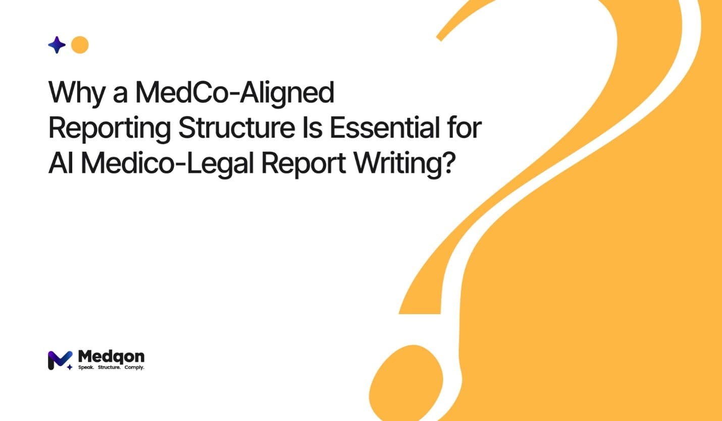 Why a MedCo-Aligned Reporting Structure Is Essential for AI Medico-Legal Report Writing